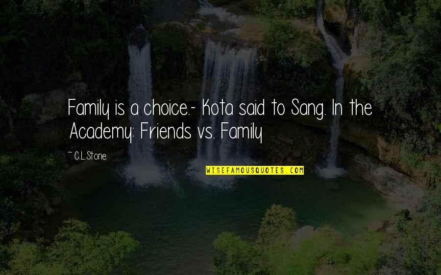 Hypaethral Roofless Quotes By C.L.Stone: Family is a choice.- Kota said to Sang.