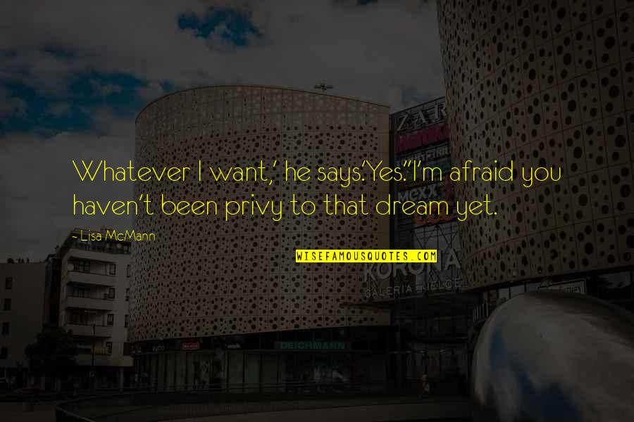 Hypaethral Roofless Quotes By Lisa McMann: Whatever I want,' he says.'Yes.''I'm afraid you haven't