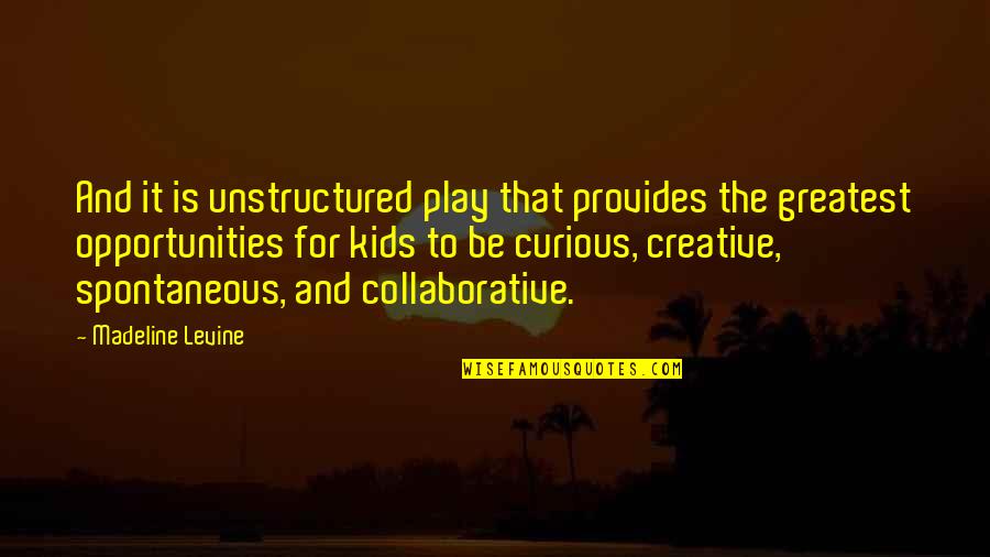 Hype Birthday Quotes By Madeline Levine: And it is unstructured play that provides the