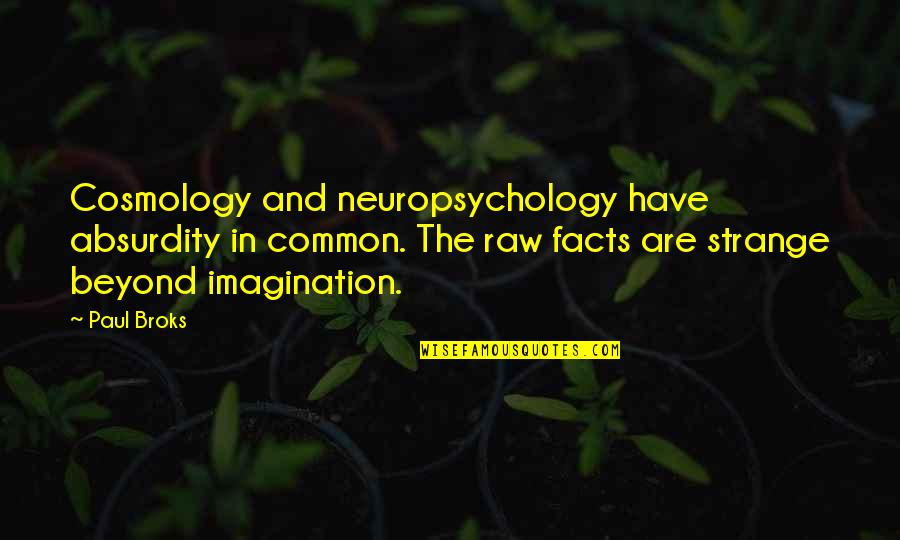 Hype Birthday Quotes By Paul Broks: Cosmology and neuropsychology have absurdity in common. The