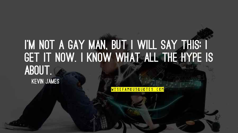 Hype Man Quotes By Kevin James: I'm not a gay man, but I will