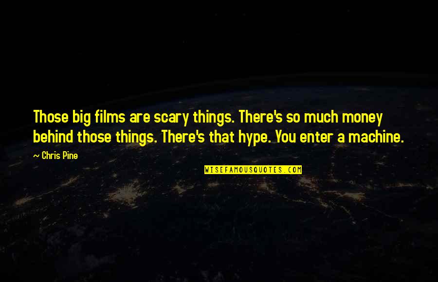 Hype Quotes By Chris Pine: Those big films are scary things. There's so