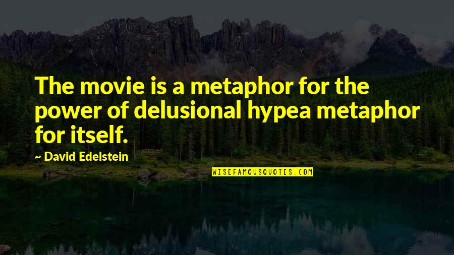 Hype Quotes By David Edelstein: The movie is a metaphor for the power