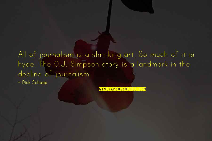 Hype Quotes By Dick Schaap: All of journalism is a shrinking art. So