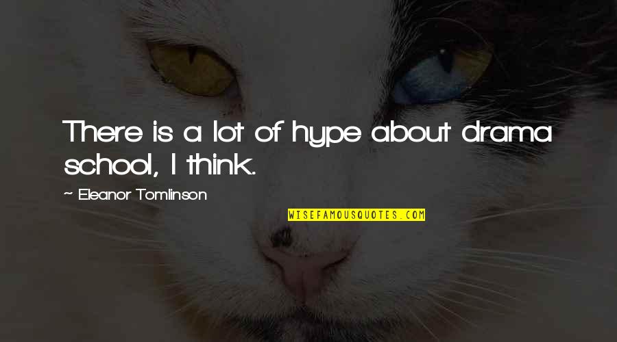 Hype Quotes By Eleanor Tomlinson: There is a lot of hype about drama