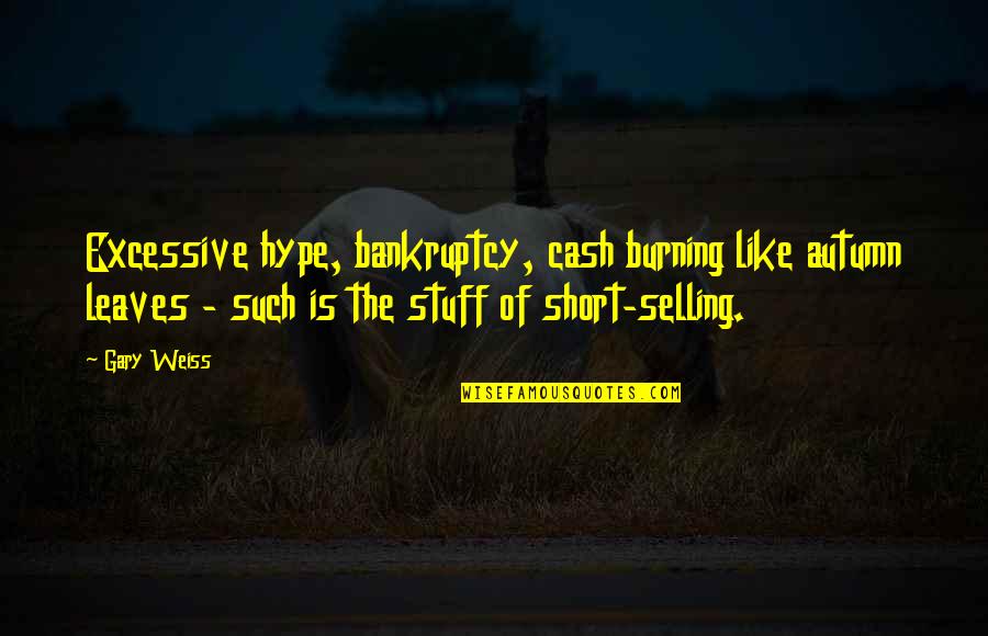 Hype Quotes By Gary Weiss: Excessive hype, bankruptcy, cash burning like autumn leaves