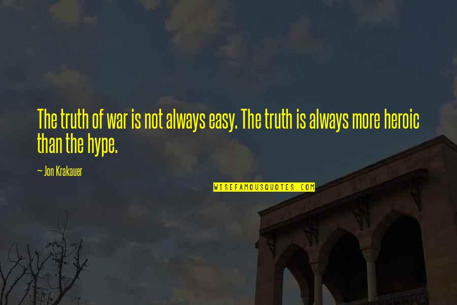 Hype Quotes By Jon Krakauer: The truth of war is not always easy.