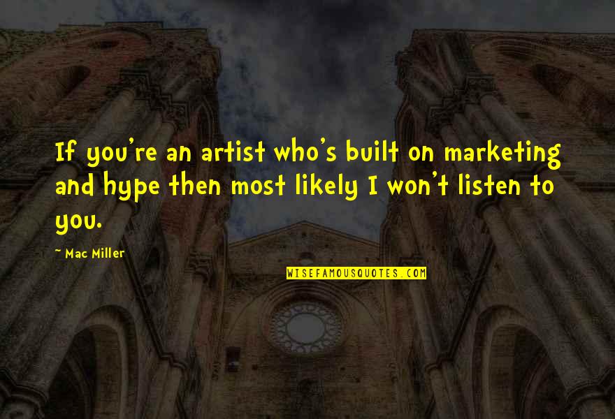 Hype Quotes By Mac Miller: If you're an artist who's built on marketing