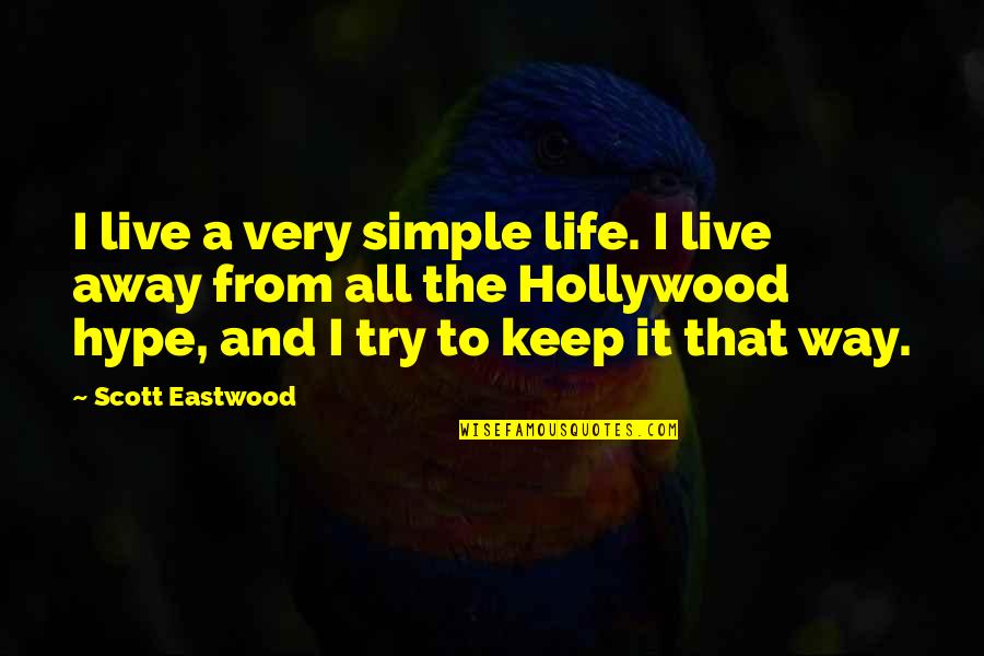 Hype Quotes By Scott Eastwood: I live a very simple life. I live