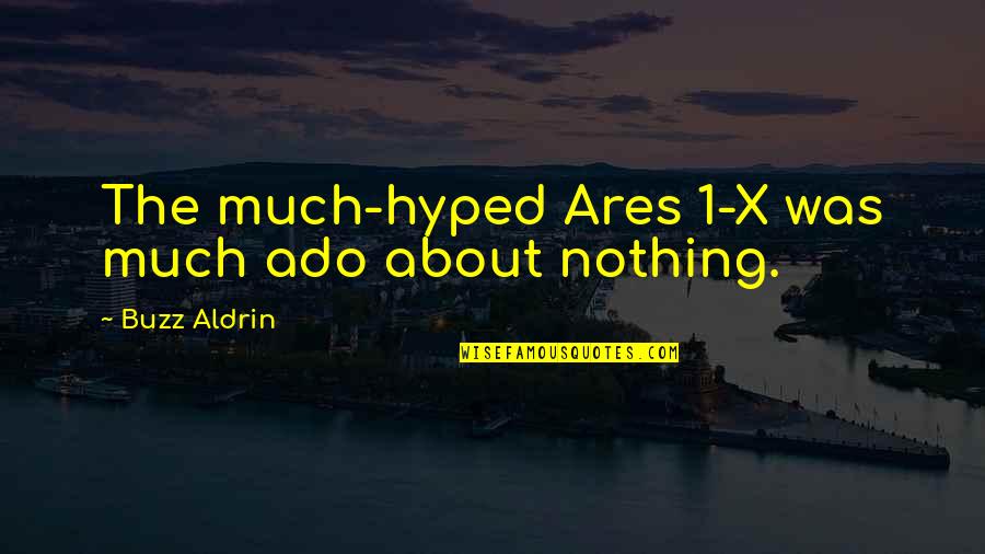 Hyped Quotes By Buzz Aldrin: The much-hyped Ares 1-X was much ado about