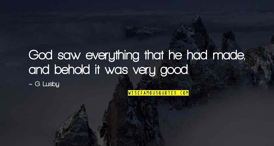 Hyper Grace Quotes By G. Lusby: God saw everything that he had made, and