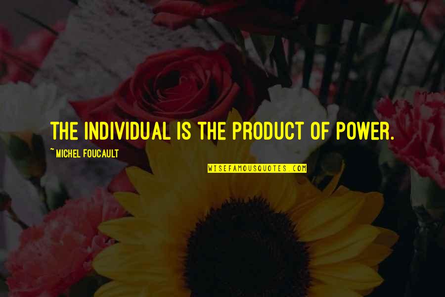Hyper Growth Furry Quotes By Michel Foucault: The individual is the product of power. Hyper Growth Furry Quotes By Michel Foucault: The individual is the product of power.