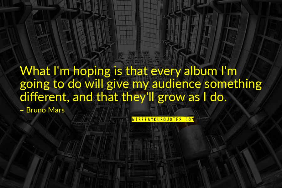 Hyper Growth Quotes By Bruno Mars: What I'm hoping is that every album I'm