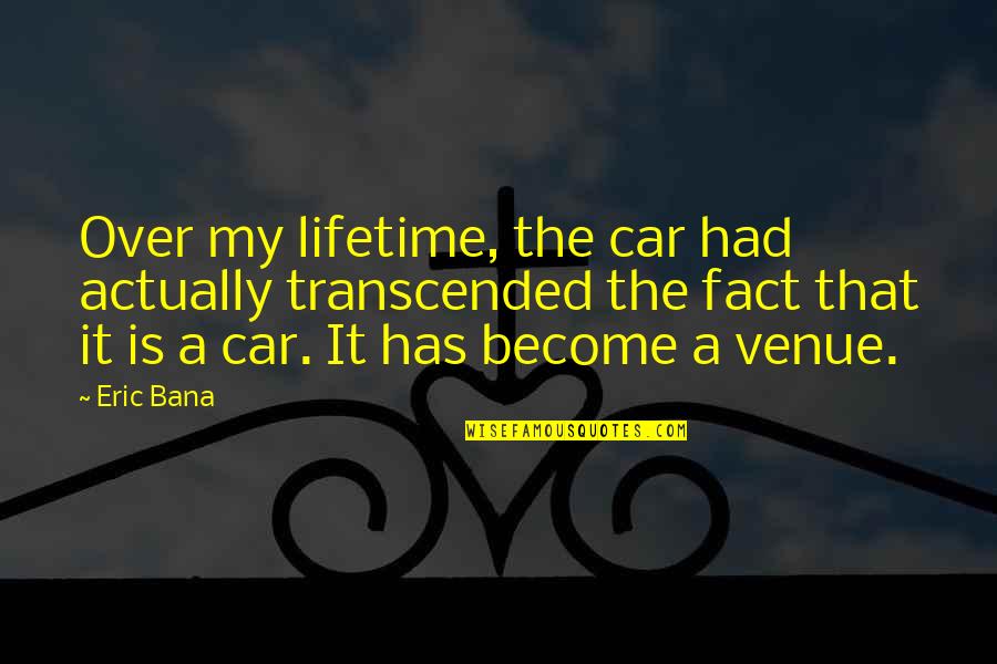 Hyper Mathematics Formula Quotes By Eric Bana: Over my lifetime, the car had actually transcended