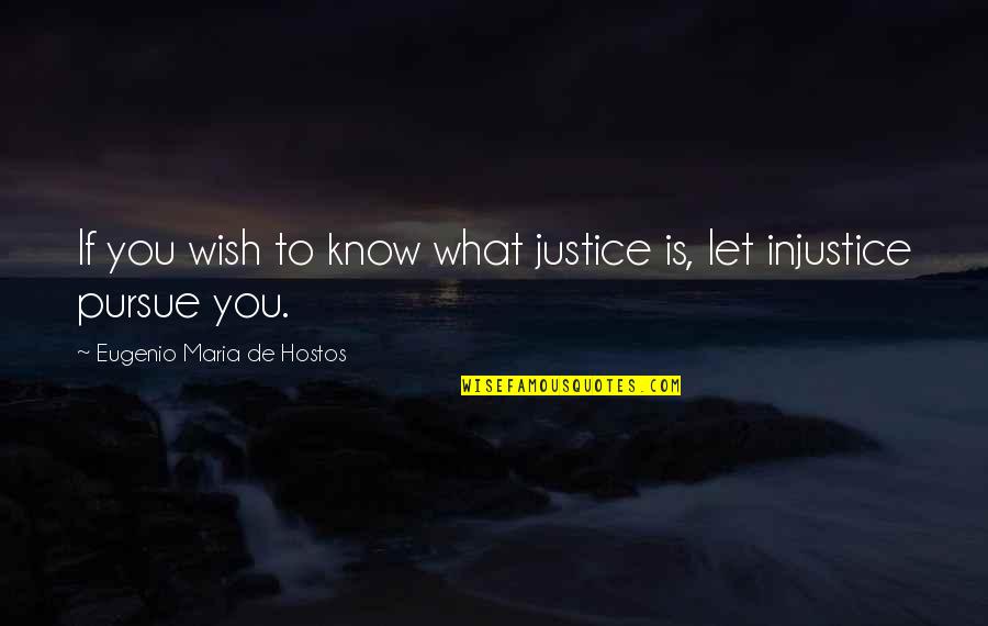 Hyper Mathematics Formula Quotes By Eugenio Maria De Hostos: If you wish to know what justice is,