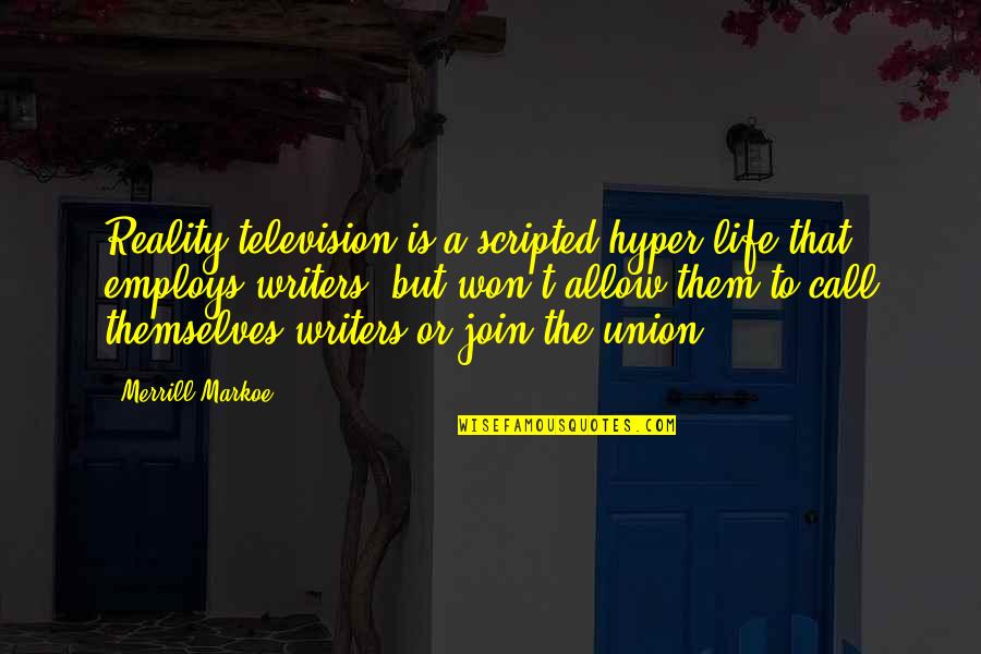 Hyper Quotes By Merrill Markoe: Reality television is a scripted hyper-life that employs