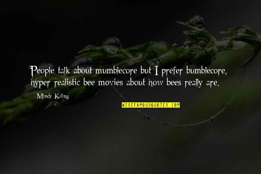 Hyper Quotes By Mindy Kaling: People talk about mumblecore but I prefer bumblecore,