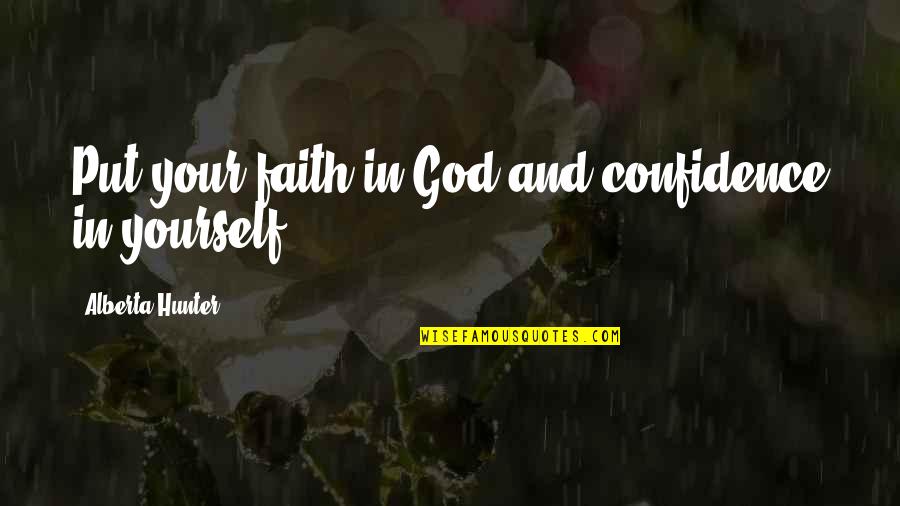 Hyper Religiosity Schizophrenia Quotes By Alberta Hunter: Put your faith in God and confidence in Hyper Religiosity Schizophrenia Quotes By Alberta Hunter: Put your faith in God and confidence in