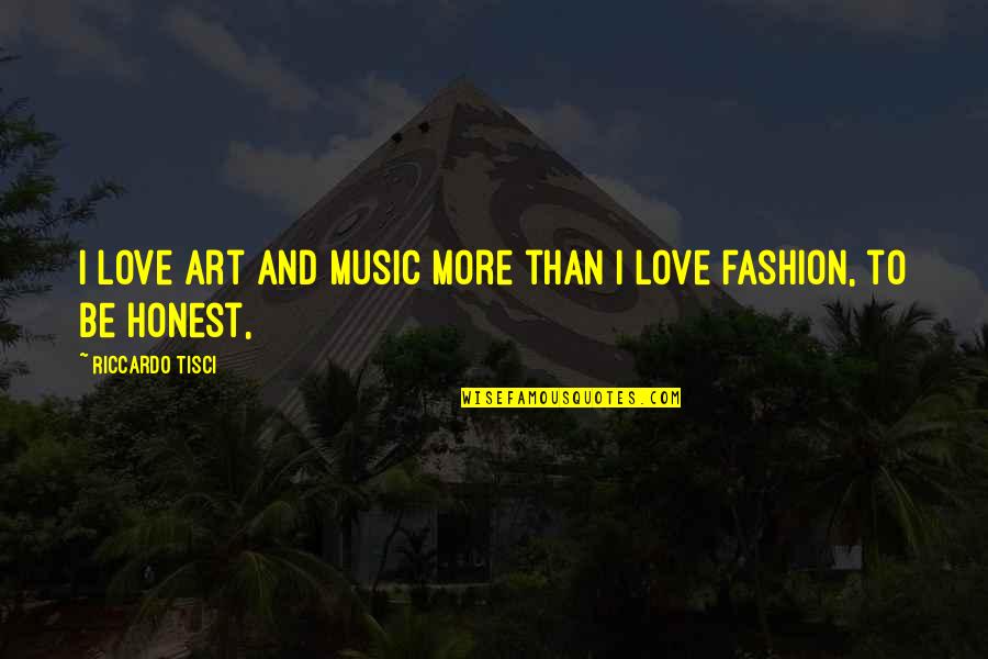 Hyper Religiosity Schizophrenia Quotes By Riccardo Tisci: I love art and music more than I