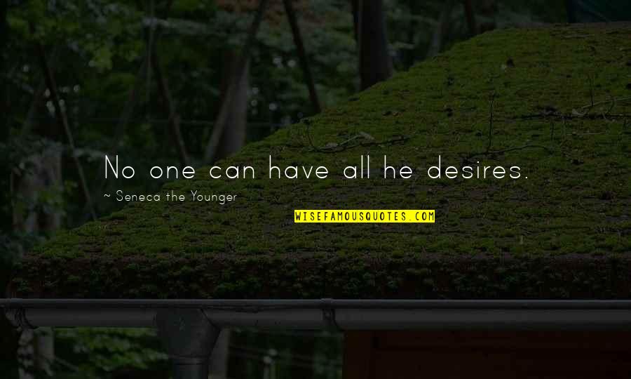 Hyper Religiosity Schizophrenia Quotes By Seneca The Younger: No one can have all he desires. Hyper Religiosity Schizophrenia Quotes By Seneca The Younger: No one can have all he desires.