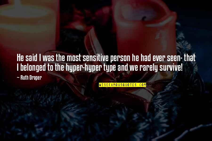 Hyper Sensitive Quotes By Ruth Draper: He said I was the most sensitive person