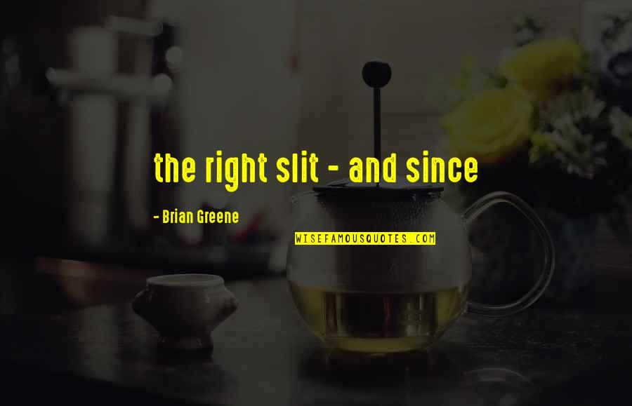 Hyper Social Autism Quotes By Brian Greene: the right slit - and since