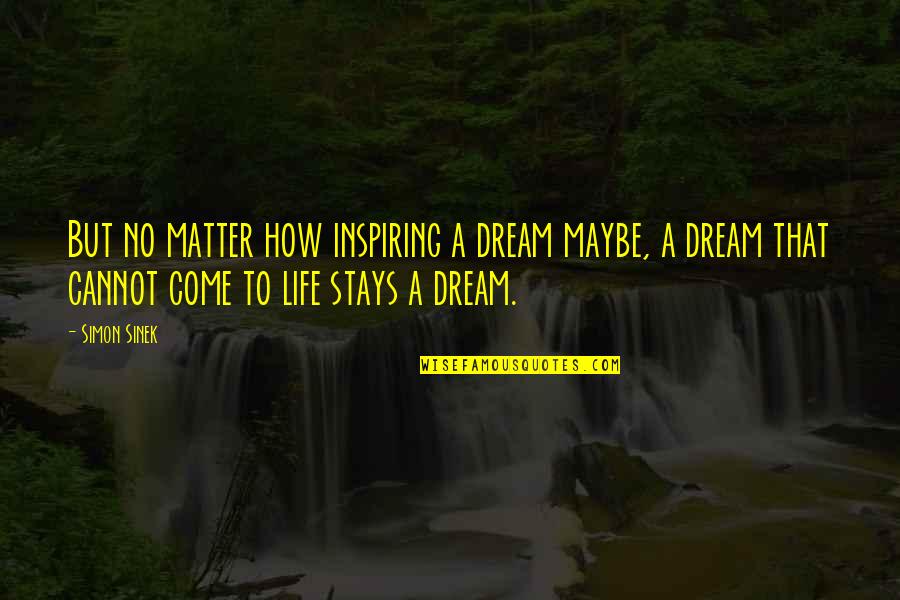 Hyper Tunnel Quotes By Simon Sinek: But no matter how inspiring a dream maybe,