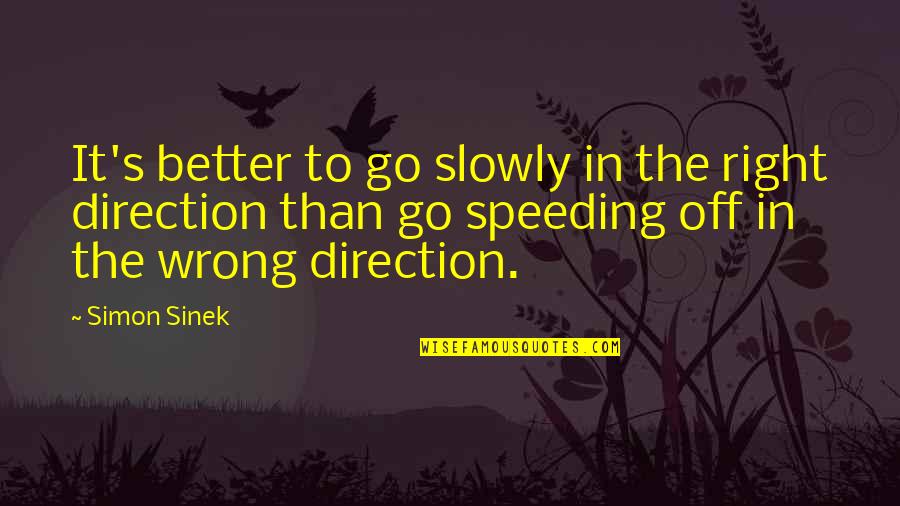 Hyperacidity Symptoms Quotes By Simon Sinek: It's better to go slowly in the right Hyperacidity Symptoms Quotes By Simon Sinek: It's better to go slowly in the right