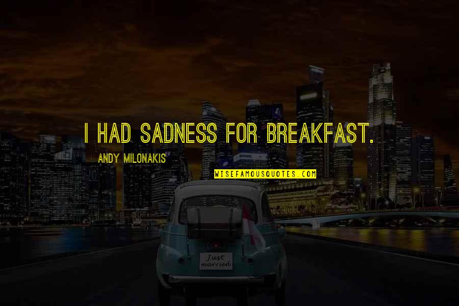 Hyperactive Gag Quotes By Andy Milonakis: I had sadness for breakfast. Hyperactive Gag Quotes By Andy Milonakis: I had sadness for breakfast.