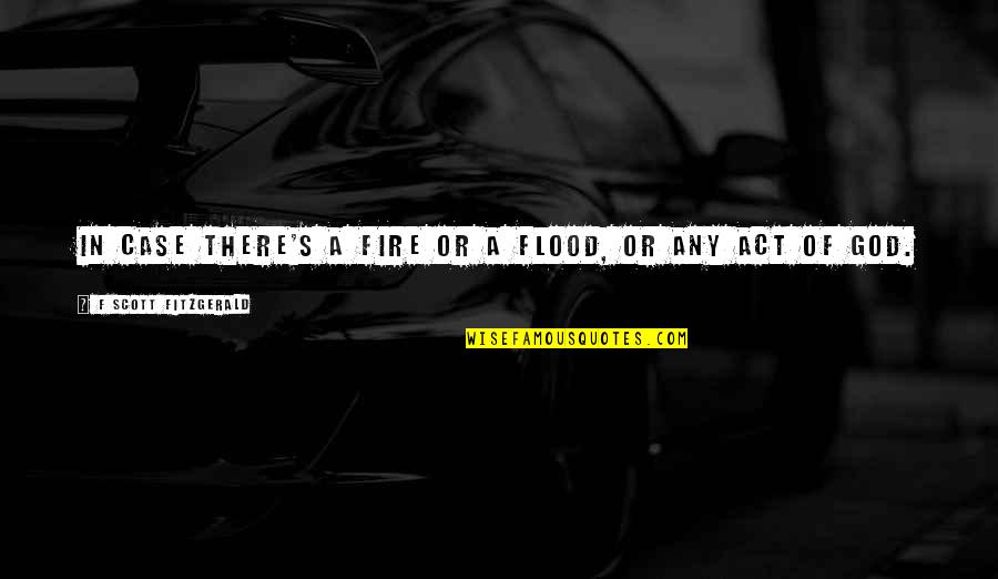 Hyperactive Gag Quotes By F Scott Fitzgerald: In case there's a fire or a flood, Hyperactive Gag Quotes By F Scott Fitzgerald: In case there's a fire or a flood,