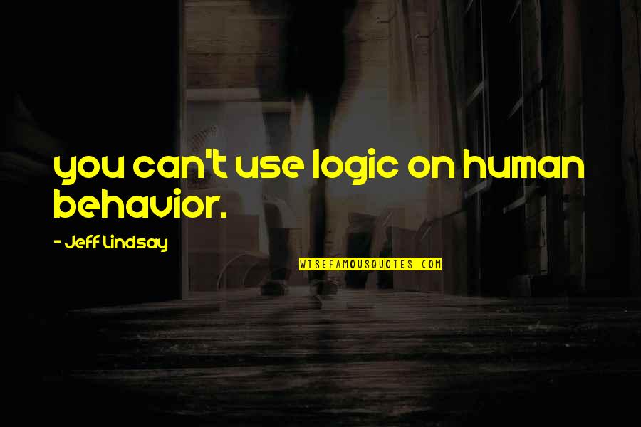 Hyperactive Gag Quotes By Jeff Lindsay: you can't use logic on human behavior. Hyperactive Gag Quotes By Jeff Lindsay: you can't use logic on human behavior.