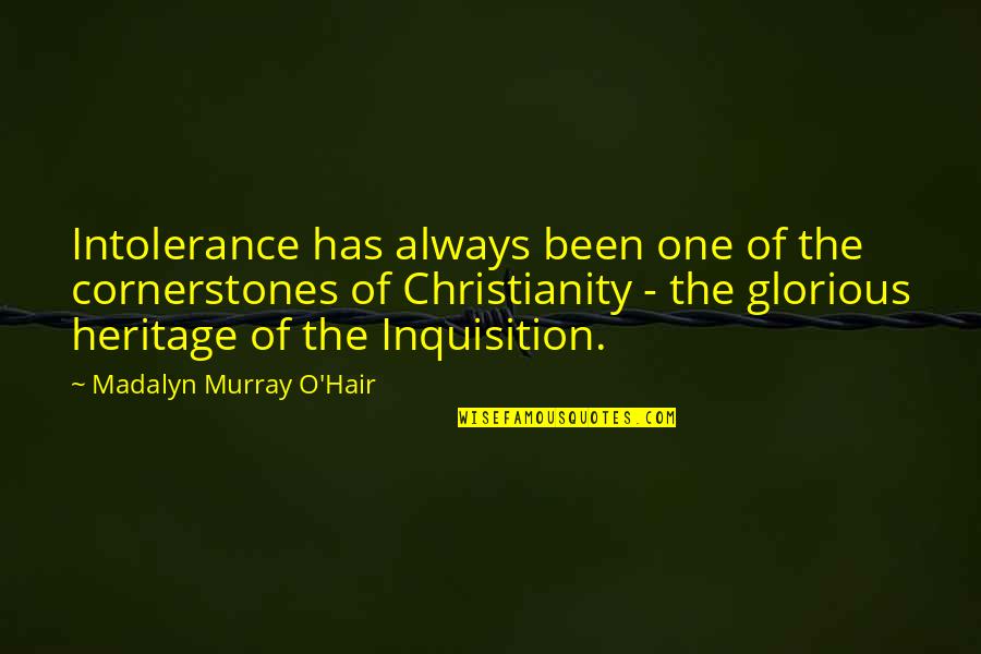 Hyperactivity Quotes By Madalyn Murray O'Hair: Intolerance has always been one of the cornerstones