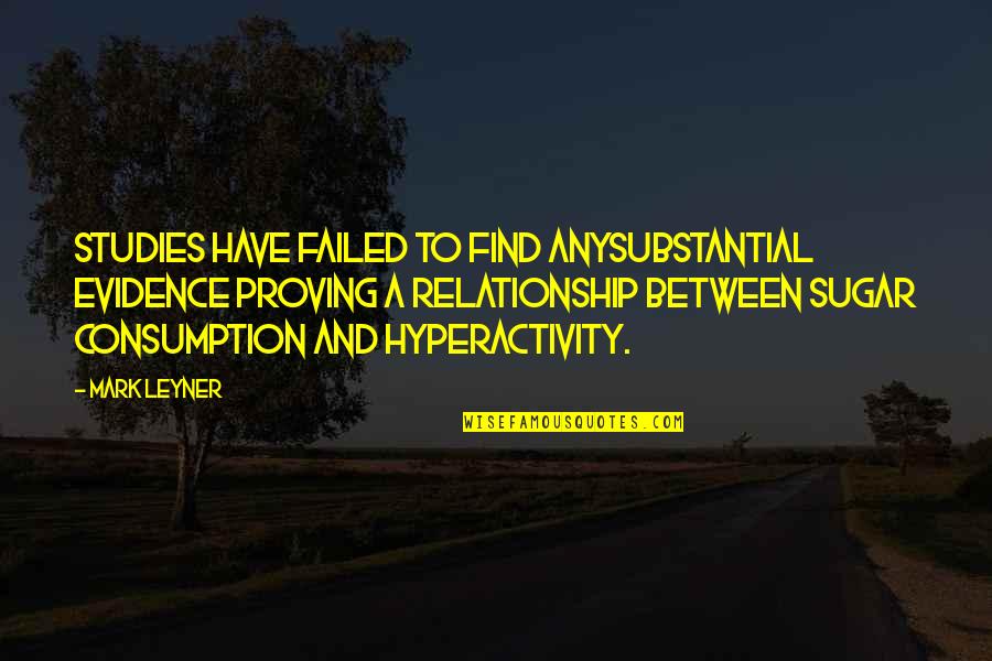 Hyperactivity Quotes By Mark Leyner: Studies have failed to find anysubstantial evidence proving