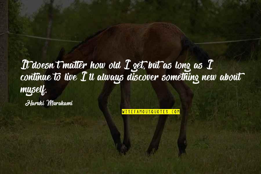 Hyperacute Hearing Quotes By Haruki Murakami: It doesn't matter how old I get, but