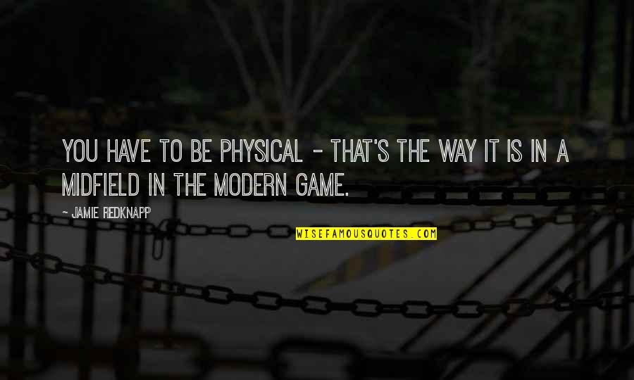 Hyperacute Hearing Quotes By Jamie Redknapp: You have to be physical - that's the