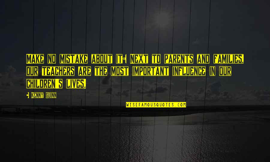 Hyperalert Anxiety Quotes By Kenny Guinn: Make no mistake about it: Next to parents Hyperalert Anxiety Quotes By Kenny Guinn: Make no mistake about it: Next to parents