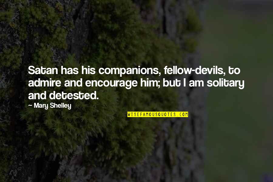 Hyperalert Anxiety Quotes By Mary Shelley: Satan has his companions, fellow-devils, to admire and Hyperalert Anxiety Quotes By Mary Shelley: Satan has his companions, fellow-devils, to admire and