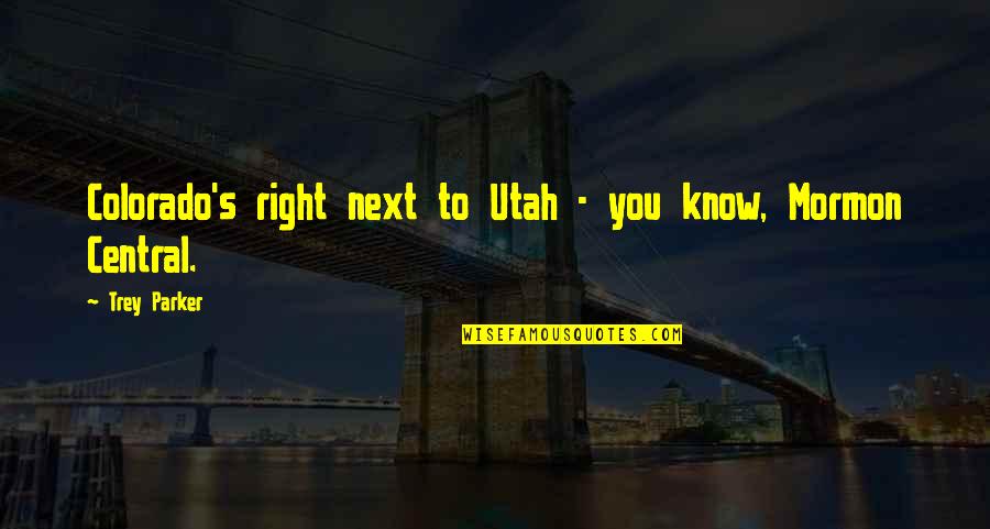 Hyperarousal And Insomnia Quotes By Trey Parker: Colorado's right next to Utah - you know,