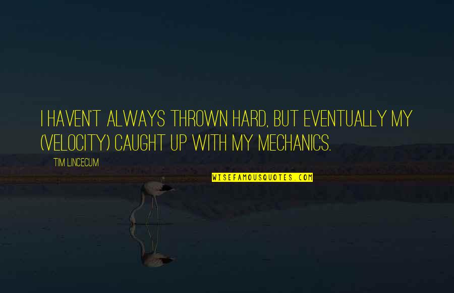 Hyperbaton Fish Body Quotes By Tim Lincecum: I haven't always thrown hard, but eventually my Hyperbaton Fish Body Quotes By Tim Lincecum: I haven't always thrown hard, but eventually my