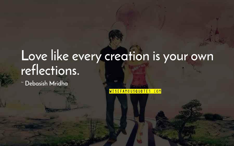 Hyperbaton Fish Quotes By Debasish Mridha: Love like every creation is your own reflections. Hyperbaton Fish Quotes By Debasish Mridha: Love like every creation is your own reflections.