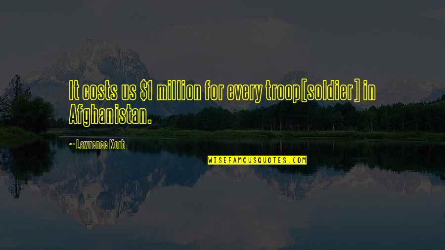 Hyperbaton Fish Quotes By Lawrence Korb: It costs us $1 million for every troop[soldier]