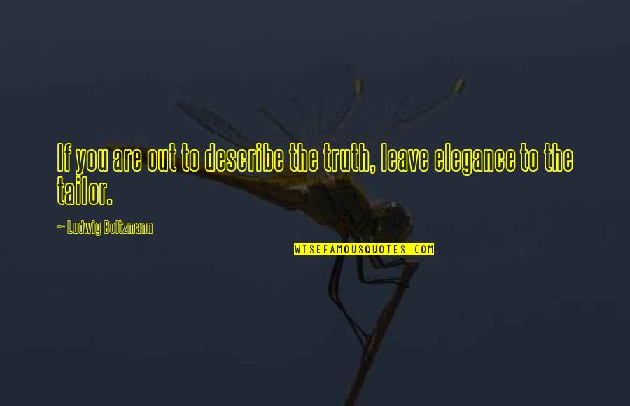 Hyperbaton Fish Quotes By Ludwig Boltzmann: If you are out to describe the truth, Hyperbaton Fish Quotes By Ludwig Boltzmann: If you are out to describe the truth,