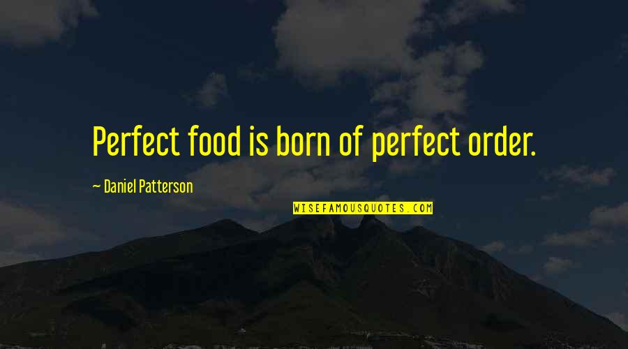 Hyperbaton Literary Quotes By Daniel Patterson: Perfect food is born of perfect order. Hyperbaton Literary Quotes By Daniel Patterson: Perfect food is born of perfect order.