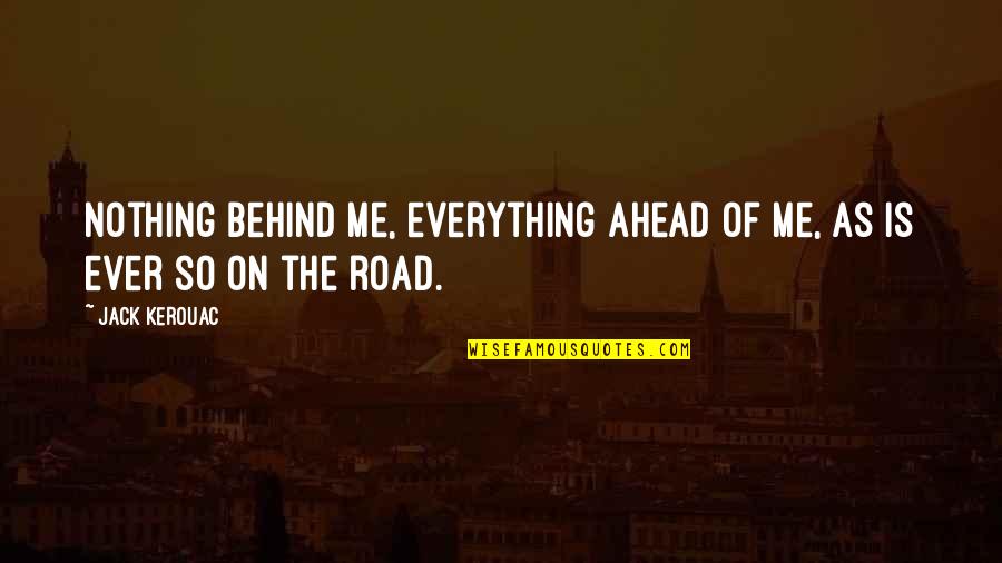 Hyperbaton Literary Quotes By Jack Kerouac: Nothing behind me, everything ahead of me, as