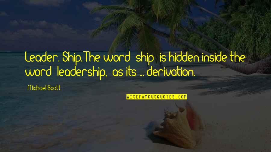 Hyperbaton Literary Quotes By Michael Scott: Leader. Ship. The word 'ship' is hidden inside