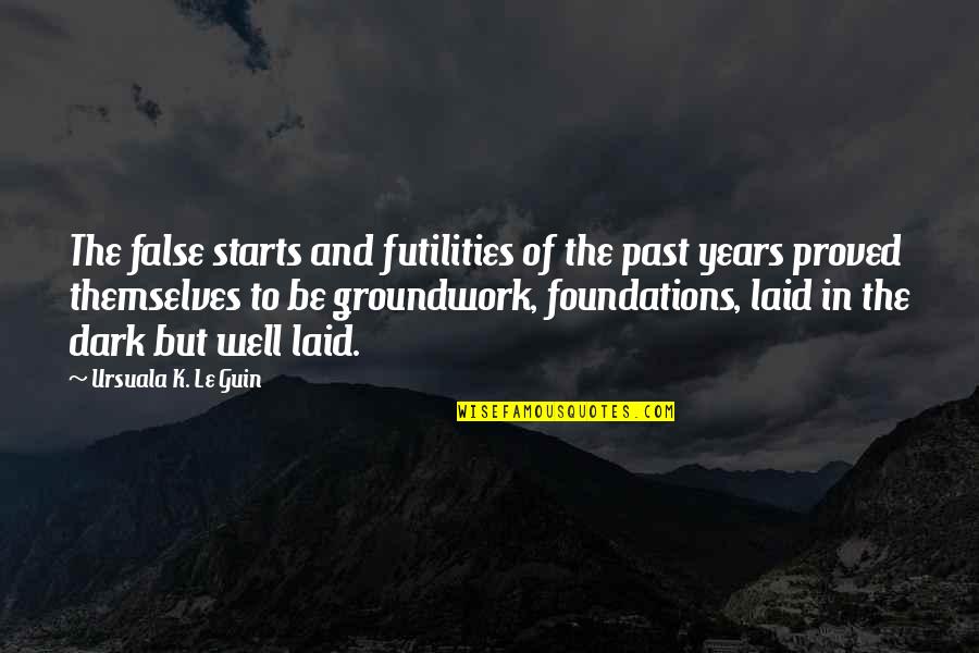 Hyperbaton Quotes By Ursuala K. Le Guin: The false starts and futilities of the past Hyperbaton Quotes By Ursuala K. Le Guin: The false starts and futilities of the past