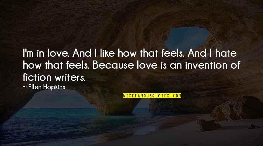 Hyperbole Love Quotes By Ellen Hopkins: I'm in love. And I like how that