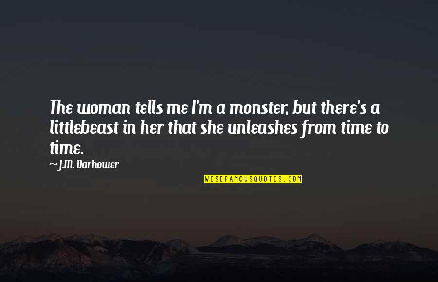 Hyperbole Love Quotes By J.M. Darhower: The woman tells me I'm a monster, but