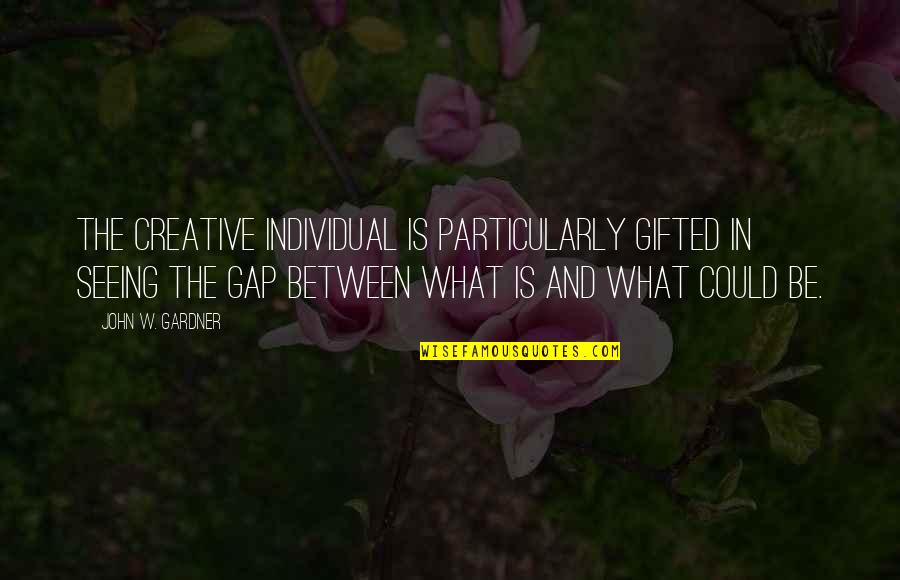 Hyperbole Love Quotes By John W. Gardner: The creative individual is particularly gifted in seeing