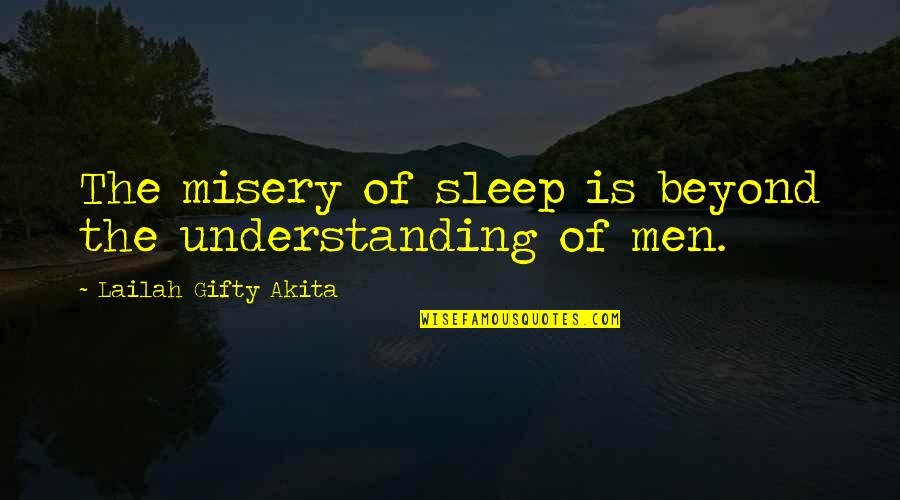 Hyperbole Love Quotes By Lailah Gifty Akita: The misery of sleep is beyond the understanding